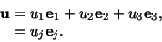 \begin{displaymath}\begin{split}\mathbf{u} =\ & u_1\mathbf{e}_1 + u_2\mathbf{e}_2 + u_3\mathbf{e}_3,\\ =\ & u_j\mathbf{e}_j.\end{split}\end{displaymath}