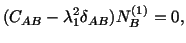 $\displaystyle (C_{AB} - \lambda^2_1\delta_{AB})N^{(1)}_B = 0,$