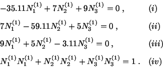 \begin{displaymath}\begin{array}{ll} -35.11 N^{(1)}_1 + 7N^{(1)}_2 + 9N^{(1)}_3 ...
...1)}_2 N^{(1)}_2 + N^{(1)}_3 N^{(1)}_3 = 1\ . & (iv) \end{array}\end{displaymath}