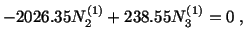 $\displaystyle -2026.35N^{(1)}_2 + 238.55N^{(1)}_3 = 0\ ,$