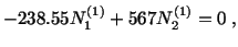 $\displaystyle -238.55N^{(1)}_1 + 567N^{(1)}_2 = 0\ ,$