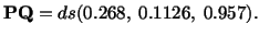 $\displaystyle \mathbf{P}\mathbf{Q} = ds (0.268,\ 0.1126,\ 0.957).$