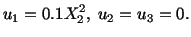 $\displaystyle u_1 = 0.1X^2_2,\ u_2 = u_3 = 0.$