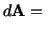 $\displaystyle d\mathbf{A} =\ $