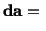 $\displaystyle \mathbf{d}\mathbf{a}=\ $