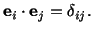 $\displaystyle \mathbf{e}_i\cdot \mathbf{e}_j = \delta_{ij}.$