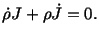 $\displaystyle \dot\rho J + \rho \dot J = 0.$