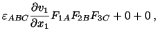 $\displaystyle \varepsilon_{ABC}\frac{\partial v_1}{\partial x_1}F_{1A}F_{2B}F_{3C}+ 0 + 0\ ,$