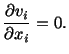 $\displaystyle \frac{\partial v_i}{\partial x_i} = 0.$