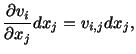 $\displaystyle \frac{\partial v_i}{\partial x_j}dx_j = v_{i,j}dx_j,$