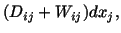 $\displaystyle (D_{ij} + W_{ij})dx_j,$