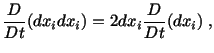 $\displaystyle \frac{D}{Dt} (dx_idx_i) = 2dx_i\frac{D}{Dt}(dx_i)\ ,$