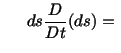 $\displaystyle \hspace{.2in} ds\frac{D}{Dt}(ds) =\ $