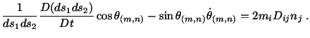 $\displaystyle \frac{1}{ds_1ds_2}\frac{D(ds_1ds_2)}{Dt}\cos\theta_{(m,n)} -\sin\theta_{(m,n)}\dot\theta_{(m,n)} = 2m_iD_{ij}n_j\ .$