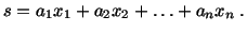 $\displaystyle s= a_1x_1 + a_2x_2 + \ldots + a_nx_n\ .$