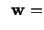 $\displaystyle \ \ \mathbf{w} =$