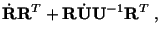 $\displaystyle \dot\mathbf{R}\mathbf{R}^T + \mathbf{R}\dot\mathbf{U}\mathbf{U}^{-1}\mathbf{R}^T\ ,$