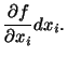 $\displaystyle \frac{\partial f}{\partial x_i} dx_i.$