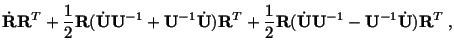 $\displaystyle \dot\mathbf{R}\mathbf{R}^T + \frac{1}{2}\mathbf{R}(\dot\mathbf{U}...
... (\dot\mathbf{U}\mathbf{U}^{-1} - \mathbf{U}^{-1}\dot\mathbf{U})\mathbf{R}^T\ ,$