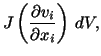 $\displaystyle J\left(\frac{\partial v_i}{\partial x_i}\right)\, dV,$