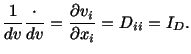 $\displaystyle \frac{1}{dv}\frac{\cdot}{dv} = \frac{\partial v_i}{\partial x_i} = D_{ii} = I_D.$