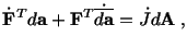 $\displaystyle \dot\mathbf{F}^Td\mathbf{a} + \mathbf{F}^T\dot{\overline{d\mathbf{a}}} = \dot Jd\mathbf{A}\ ,$