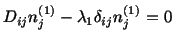 $\displaystyle D_{ij}n^{(1)}_j - \lambda_1\delta_{ij}n^{(1)}_j = 0$