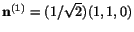 $ \mathbf{n}^{(1)} = (1/\sqrt 2) (1,1,0)$