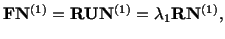 $\displaystyle \mathbf{F}\mathbf{N}^{(1)} = \mathbf{R}\mathbf{U}\mathbf{N}^{(1)} = \lambda_1\mathbf{R}\mathbf{N}^{(1)},$