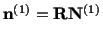 $\displaystyle \mathbf{n}^{(1)} = \mathbf{R}\mathbf{N}^{(1)}$