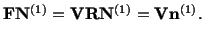 $\displaystyle \mathbf{F}\mathbf{N}^{(1)} = \mathbf{V}\mathbf{R}\mathbf{N}^{(1)} = \mathbf{V}\mathbf{n}^{(1)}.$