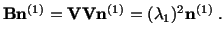 $\displaystyle \mathbf{B}\mathbf{n}^{(1)} = \mathbf{V}\mathbf{V}\mathbf{n}^{(1)} = (\lambda_1)^2\mathbf{n}^{(1)}\ .$